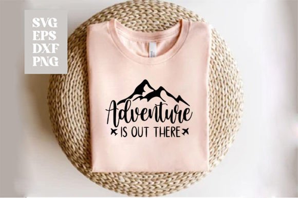 Adventure is out There Svg: T-Shirt Designs & Graphics
