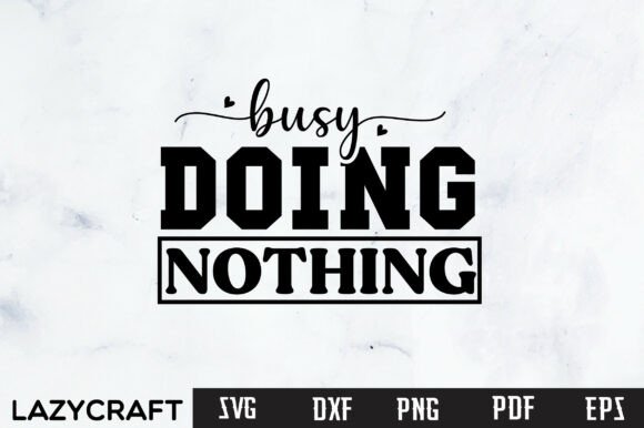 Busy Doing Nothing SVG: Graphics for T-Shirt Designs