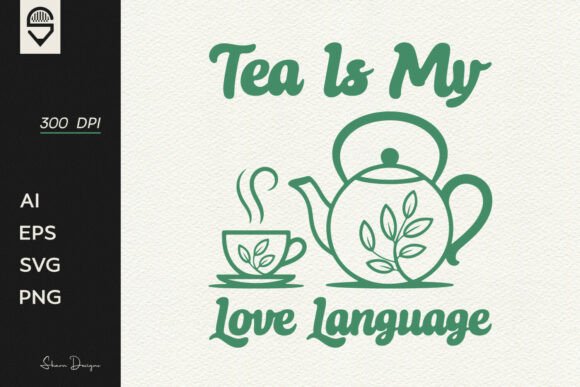 Tea is My Love Language Graphics for T-Shirt Designs